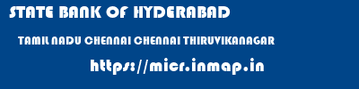 STATE BANK OF HYDERABAD  TAMIL NADU CHENNAI CHENNAI THIRUVIKANAGAR  micr code
